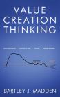 Value Creation Thinking By Bartley J. Madden Cover Image