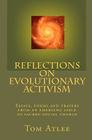 Reflections on Evolutionary Activism: Essays, poems and prayers from an emerging field of sacred social change Cover Image