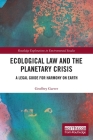Ecological Law and the Planetary Crisis: A Legal Guide for Harmony on Earth (Routledge Explorations in Environmental Studies) By Geoffrey Garver Cover Image