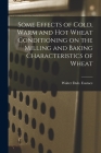 Some Effects of Cold, Warm and Hot Wheat Conditioning on the Milling and Baking Characteristics of Wheat By Walter Dale Eustace Cover Image