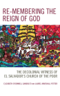 Re-membering the Reign of God: The Decolonial Witness of El Salvador's Church of the Poor By Elizabeth O'Donnell Gandolfo, Laurel Marshall Potter Cover Image