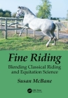 Fine Riding: Blending Classical Riding and Equitation Science By Susan McBane Cover Image