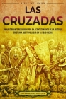 Las cruzadas: Un apasionante recorrido por un acontecimiento de la historia cristiana que tuvo lugar en la Edad Media Cover Image