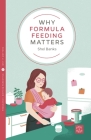 Why Formula Feeding Matters (Pinter & Martin Why It Matters #23) By Shel Banks Cover Image