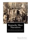 Kentucky Slave Narratives: A Folk History of Slavery in the United States From Interviews with Former Slaves Authored By Works Progress Administration Cover Image