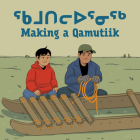 Making a Qamutiik: Bilingual Inuktitut and English Edition By Monica Ittusardjuat, Amiel Sandland (Illustrator) Cover Image
