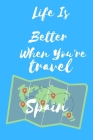 Life Is Better When You're travel Spain: log journal/notebook trip travels/journal for record memories trips, thought, Vacation Journal/lined notebook By Travel Diary Publishing Cover Image
