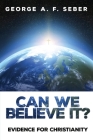 Can We Believe It?: Evidence for Christianity Cover Image