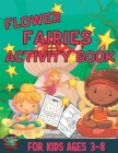 Flower fairies activity book for kids ages 3-8: Fairies themed gift for kids ages 3 and up By Zags Press Cover Image
