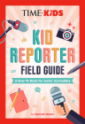 TIME for Kids: Kid Reporter Field Guide: A How-To Book for Junior Journalists Cover Image
