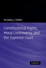 Constitutional Rights, Moral Controversy, and the Supreme Court By Michael J. Perry Cover Image