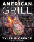 American Grill: 125 Recipes for Mastering Live Fire By Tyler Florence, Alice Waters (Foreword by) Cover Image