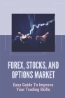 Forex, Stocks, And Options Market: Easy Guide To Improve Your Trading Skills: A Guide To Swing Trading Strategies By Jesusita Woodis Cover Image