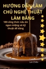 HƯỚng DẪn Làm ChỦ NghỆ ThuẬt Làm BĂng By Lan Chiêu Cover Image