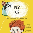 Fly Kid: My Brother Is Annoying By Wendi Kitsteiner (Editor), Selva Amaro (Illustrator), Angelica Yerrington Cover Image