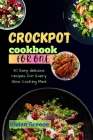 Crock pot cookbook for one: 30 Easy delicious recipes for Every Slow Cooking Meal Cover Image