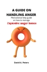 A guide on handling anger: Phenomenal help guide on how to manage explosive anger issues. By David A. Peters Cover Image