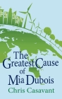 The Greatest Cause of Mia Dubois By Chris Casavant Cover Image