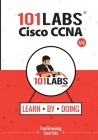 101 Labs - Cisco CCNA: Hands-on Practical Labs for the 200-301 - Implementing and Administering Cisco Solutions Exam By Paul W. Browning, Farai Tafa Cover Image