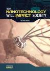 How Nanotechnology Will Impact Society By John Hakala Cover Image