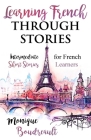 Learning French Through Stories: Intermediate Short Stories for French Learners Cover Image