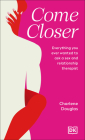 Come Closer: Everything You Ever Wanted to Ask a Sex and Relationship Therapist By Charlene Douglas Cover Image