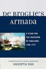 De Broglie's Armada: A Plan for the Invasion of England, 1765-1777 By Sudipta Das Cover Image