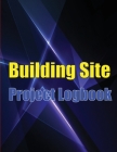 Building Site Project Logobok: Construction Site Tracker to Record Workforce, Tasks, Schedules, Construction Daily Report and More for Foreman or Chi Cover Image