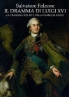 Il Dramma Di Luigi XVI: La Tragedia del Re E Della Famiglia Reale By Salvatore Falzone Cover Image