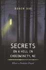 Secrets on a Hill in Chocowinity, NC: Where a Predator Preyed By Robin Ess Cover Image