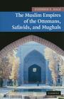 The Muslim Empires of the Ottomans, Safavids, and Mughals (New Approaches to Asian History #5) By Stephen F. Dale Cover Image