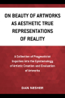 On Beauty of Artworks as Aesthetic True Representations of Reality: A Collection of Pragmaticist Inquires into the Epistemology of Artistic Creation a By Dan Nesher Cover Image