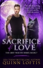 Sacrifice of Love: Book 7 of The Grey Wolves Series By Quinn Loftis Cover Image