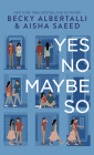 Yes No Maybe So By Becky Albertalli, Aisha Saeed Cover Image