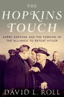 Hopkins Touch: Harry Hopkins and the Forging of the Alliance to Defeat Hitler Cover Image