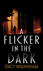 A Flicker in the Dark By Stacy Willingham Cover Image