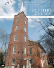 St. Peter's Church: Faith in Action for 250 Years By Cornelia Frances Biddle, Elizabeth S. Brown, Alan J. Heavens, Charles P. Peitz Cover Image