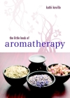 The Little Book of Aromatherapy By Kathi Keville Cover Image