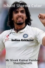 Ishant Sharma Color: Indian Cricketer By Vivek Pandey Shambhunath Kumar Cover Image
