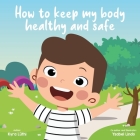 How to Keep My Body Healthy and Safe By Ysabel Lindo, Ysabel Lindo (Illustrator), Kyra Luthi Cover Image