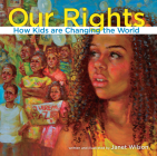 Our Rights: How Kids Are Changing the World (Kids Making a Difference) By Janet Wilson Cover Image