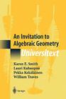 An Invitation to Algebraic Geometry (Universitext) By Karen E. Smith, Lauri Kahanpää, Pekka Kekäläinen Cover Image
