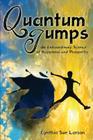 Quantum Jumps: An Extraordinary Science of Happiness and Prosperity By Cynthia Sue Larson Cover Image