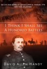 I Think I Shall See a Hundred Battles: The Civil War Letters of Captain Luther M. Wheeler, 77th New York Volunteers By David Allen Handy Cover Image