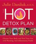 The Hot Detox Plan: Cleanse Your Body and Heal Your Gut with Warming, Anti-inflammatory Foods Cover Image