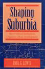 Shaping Suburbia: How Political Institutions Organize Urban Development By Paul G. Lewis Cover Image