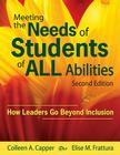 Meeting the Needs of Students of ALL Abilities: How Leaders Go Beyond Inclusion By Colleen A. Capper, Elise M. Frattura Cover Image