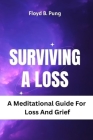 Surviving a Loss: A Meditational Guide For Loss And Grief By Floyd B. Pung Cover Image