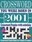 You Were Born in 2001: Crossword Puzzle Book: Crossword Puzzle Book With Word Find Puzzles for Seniors Adults and All Other Puzzle Fans & Per By Ryom Mon M. Publication Cover Image