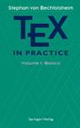 Tex in Practice: Volume 1: Basics (Monographs in Visual Communication) By Stephan V. Bechtolsheim Cover Image